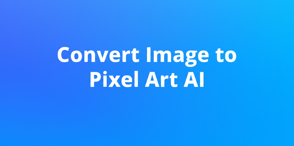 Convert Image to Pixel Art AI