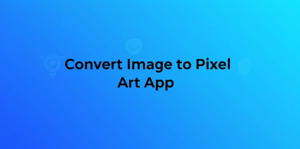 Convert Image to Pixel Art App