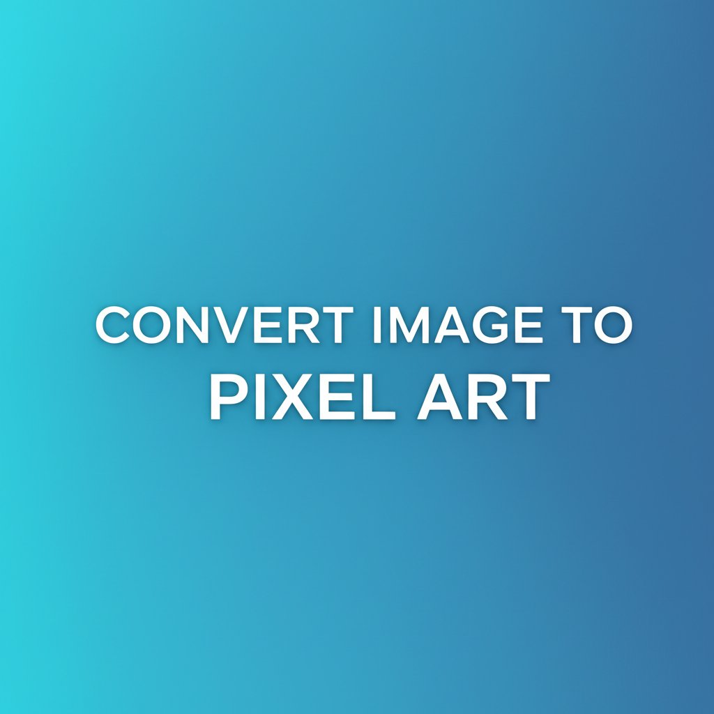 Convert Image to Pixel Art
