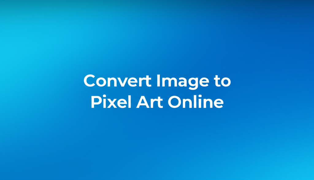 Convert Image to Pixel Art Online