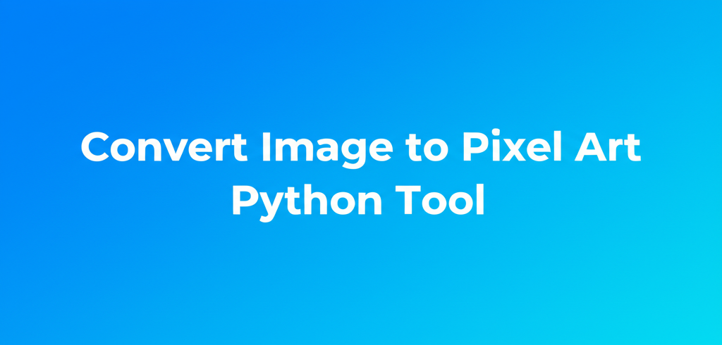 Convert Image to Pixel Art Python Tool